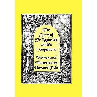 The Story of Sir Launcelot and His Companions [Illustrated by Howard Pyle]