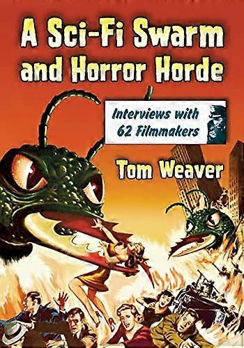 A Sci Fi Swarm and Horror Horde: Interviews with 62 Filmmakers