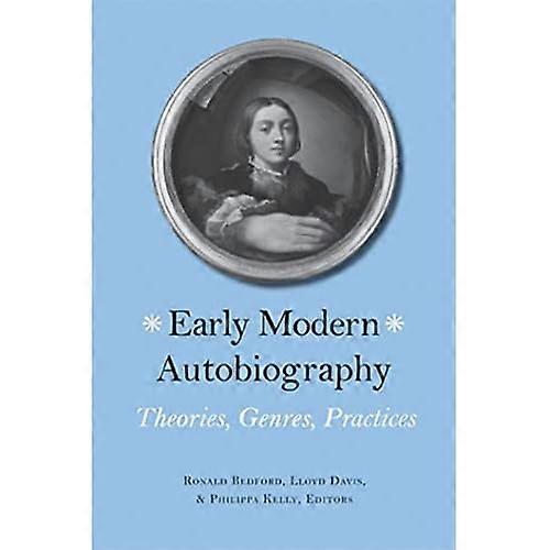 Early Modern Autobiography: Theories, Genres, Practices