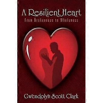 A Resilient Heart From Brokenness To Wholeness - Gwendolyn Scott Clark - Paperback - en Book