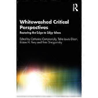 Whitewashed Critical Perspectives Restoring The Edge To Edgy Ideas - Taylor & Francis Ltd