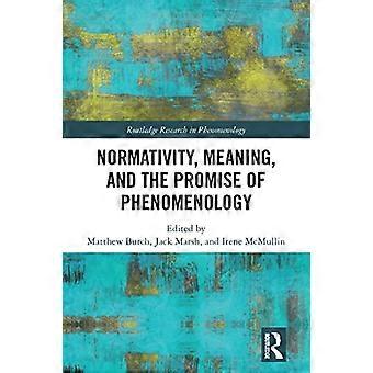 Normativitet, mening och fenomenologins löfte (Routledge Research in Phenomenology)
