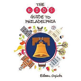 The Kid's Guide to Philadelphia (Kid's Guides Series)