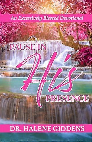 Excessively Blessed Devotional: Pause In His Presence