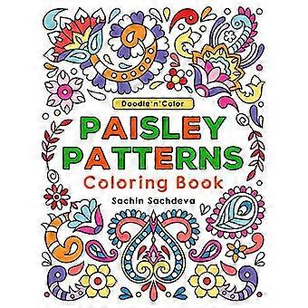 Doodle n Color Paisley Patterns: Malbuch und Kunstaktivitäten mit 30 Illustrationen exotischer Motive, persischer Gurken oder Paisleys und floraler Designs