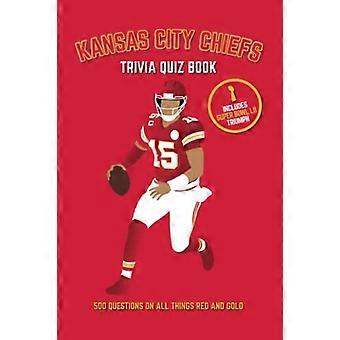 Kansas City Chiefs Quiz Book: 500 questions sur tout ce qui concerne le rouge et l’or (Sports Quiz Books)