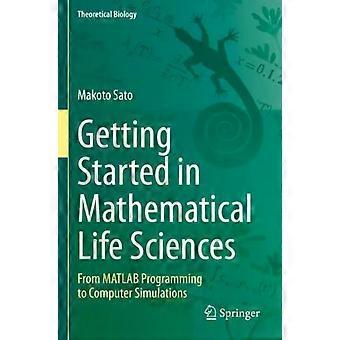 Getting Started In Mathematical Life Sciences From Matlab Programming To Compute - Makoto Sato