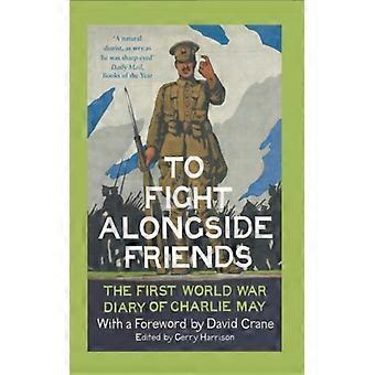 Lutar ao lado dos amigos: O diário de Charlie May na Primeira Guerra Mundial - HarperCollins Publishers Ltd - Brochura - Livro em inglês - História