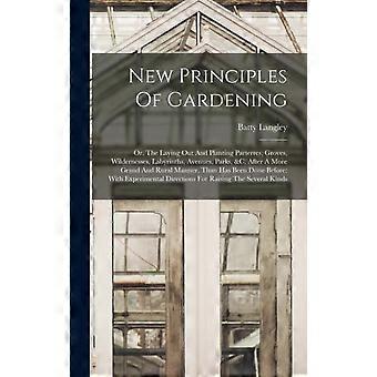 New Principles Of Gardening Or The Laying Out And Planting Parterres Grove - Batty Langley - Hardcover - en Book