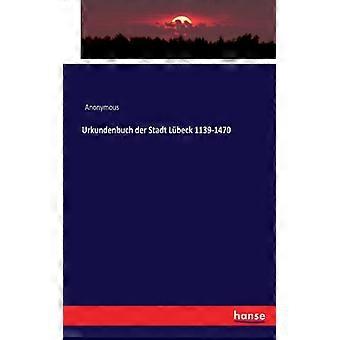 Urkundenbuch Der Stadt Lbeck 1139-1470 - Anonymous - Paperback - English Book - History