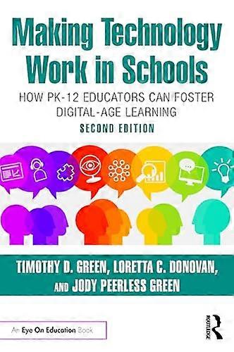 Making Technology Work in Schools How PK 12 Educators Can Foster Digital Age Learning