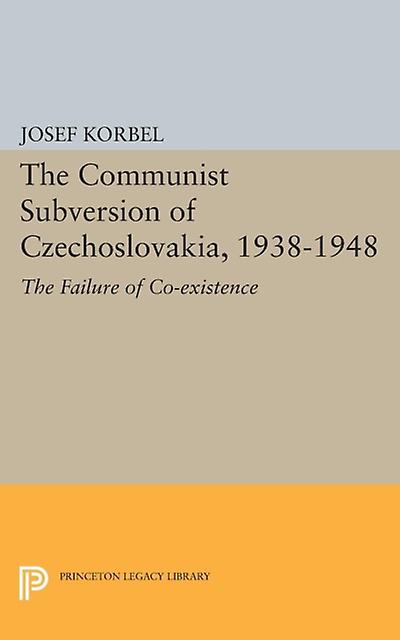 The Communist Subversion Of Czechoslovakia 19381948 by Josef Korbel Paperback Book