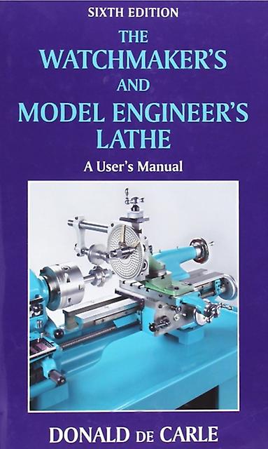 Watchmakers And Model Engineers Lathe by Donald de Carle Hardback Book