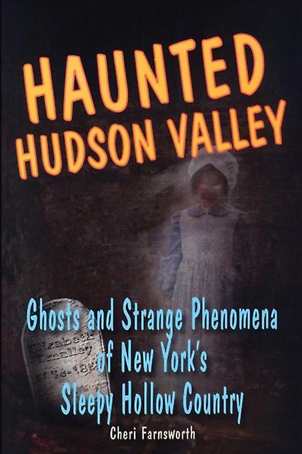 Haunted Hudson Valley by Cheri Farnsworth Paperback