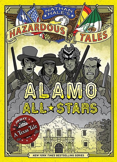 Alamo Allstars Nathan Hales Hazardous Tales 6 A Texas Tale by Nathan Hale Book