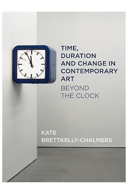 Time Duration And Change In Contemporary Art by Kate BretkellyChalmers Paperback Book