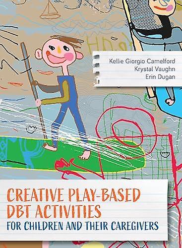 Creative Playbased Dbt Activities For Children And Their Caregivers by Kellie Giorgio Camelford Paperback Book