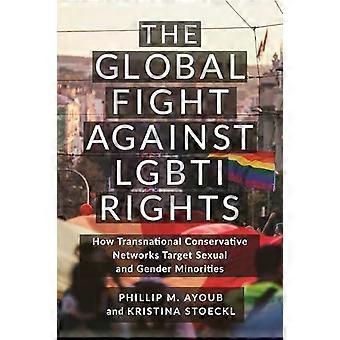 Den globale kampen mot LHBT-rettigheter. Hvordan transnasjonale konservative nettverk tar - Phillip M. Ayoub