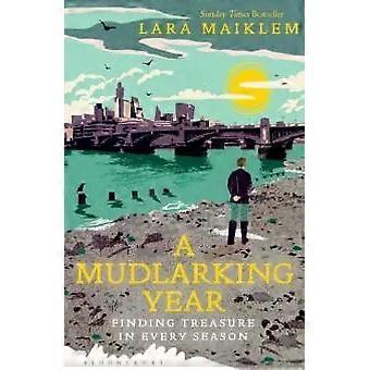 A Mudlarking Year Finding Treasure In Every Season - Lara Maiklem