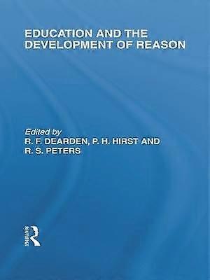 Education and the Development of Reason (International Library of the Philosophy of Education Volume 8)