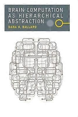 Brain Computation as Hierarchical Abstraction
