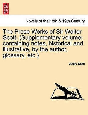 The Prose Works of Sir Walter Scott. (Supplementary Volume