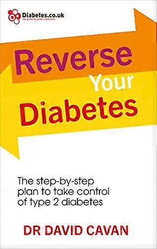 Reverse Your Diabetes: The Step by Step Plan to Take Control of Type 2 Diabetes