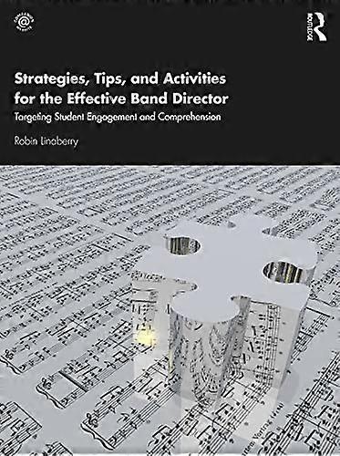 Strategies Tips and Activities for the Effective Band Director: Targeting Student Engagement and Comprehension