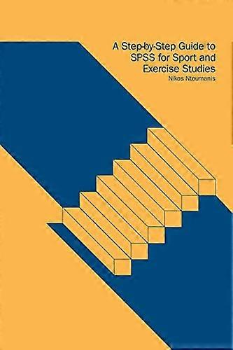 A Step by Step Guide to SPSS for Sport and Exercise Studies