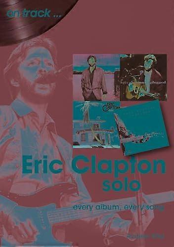 Eric Clapton Solo On Track: Chaque album Chaque chanson