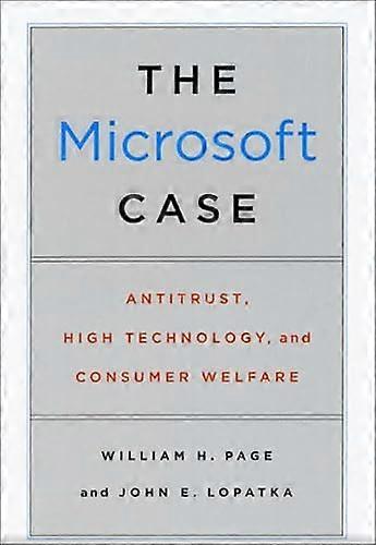 The Microsoft Case: Antitrust High Technology and Consumer Welfare