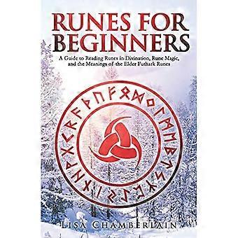 Runen für Anfänger: Ein Leitfaden zum Lesen von Runen in der Wahrsagerei, Runenmagie und der Bedeutung der älteren Futhark-Runen