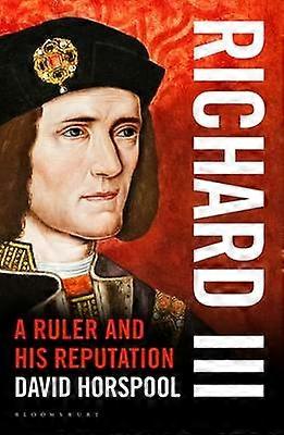 Richard III A Ruler and his Reputation