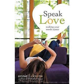 The Speak Love Making Your Words Matter - Annie F. Downs