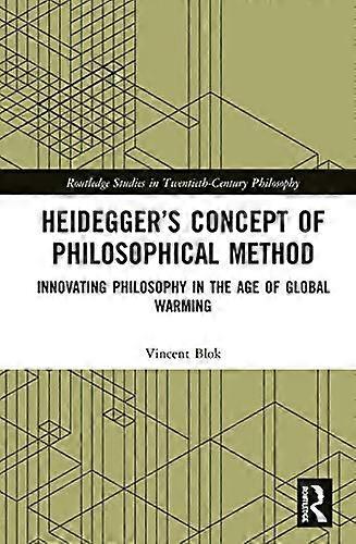 Heideggers Concept of Philosophical Method: Innovating Philosophy in the Age of Global Warming