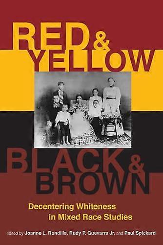 Red and Yellow Black and Brown: Decentering Whiteness in Mixed Race Studies