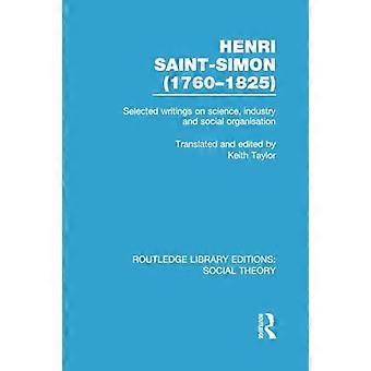 Henri Saint-Simon, (1760-1825): Geselecteerde geschriften over wetenschap, industrie en sociale organisatie (Routledge Library Editions: Social Theory)