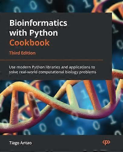 Bioinformatics with Python Cookbook - Third Edition: Use modern Python libraries and applications to solve real-world computational biology problems