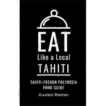 Spis som en lokal – Tahiti – Fransk Polynesia Matguide til Tahiti – Fransk Polynesia