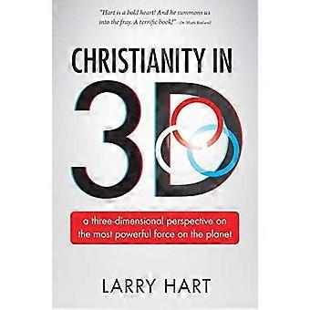 Christianity in 3d a three-dimensional perspective on the most powerful force on the planet