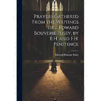 Prayers Gathered From The Writings Of. Edward Bouverie Pusey By E.h. And F. - Edward Bouverie Pusey - Paperback - en Book