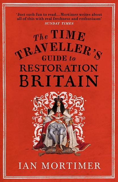 The Time Travellers Guide To Restoration Britain by Ian Mortimer Paperback