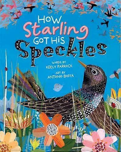 How Starling Got His Speckles - Keely Parrack