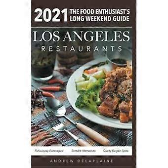 Restaurants in Los Angeles 2021 – Der Wochenendführer für Feinschmecker – Andrew Delaplaine