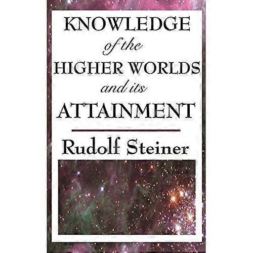 Knowledge of the Higher Worlds and Its Attainment