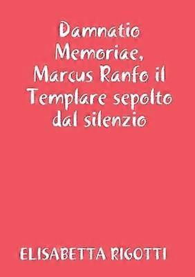 Damnatio Memoriae Marcus Ranfo il Templare sepolto dal silenzio