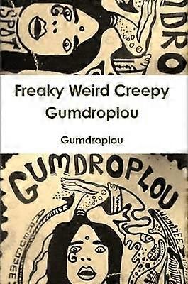 Freaky Weird Creepy Gumdroplou