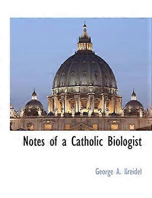 Notes of a Catholic Biologist