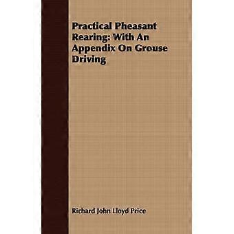 Practical Pheasant Rearing With An Appendix On Grouse Driving