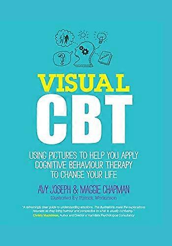 Visual CBT: Using Pictures to Help You Apply Cognitive Behaviour Therapy to Change Your Life